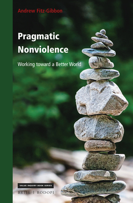Pragmatic Nonviolence: Working Toward a Better World - Fitz-Gibbon, Andrew