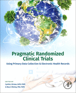 Pragmatic Randomized Clinical Trials: Using Primary Data Collection and Electronic Health Records
