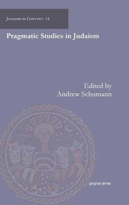 Pragmatic Studies in Judaism - Schumann, Andrew (Editor), and Ravitsky, Aviram