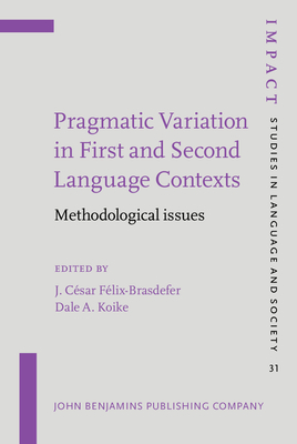 Pragmatic Variation in First and Second Language Contexts: Methodological issues - Flix-Brasdefer, J. Csar (Editor), and Koike, Dale (Editor)