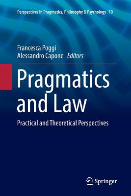 Pragmatics and Law: Practical and Theoretical Perspectives - Poggi, Francesca (Editor), and Capone, Alessandro (Editor)