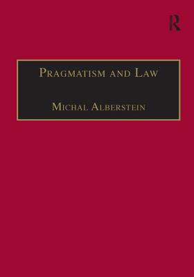 Pragmatism and Law: From Philosophy to Dispute Resolution - Alberstein, Michal