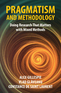 Pragmatism and Methodology: Doing Research That Matters with Mixed Methods