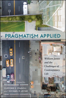 Pragmatism Applied: William James and the Challenges of Contemporary Life - Stagoll, Clifford S. (Editor), and Levine, Michael P. (Editor)