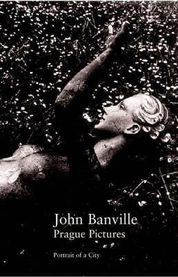 Prague Pictures: A Portrait of the City - Banville, John