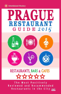 Prague Restaurant Guide 2015: Best Rated Restaurants in Prague, Czech Republic - 400 Restaurants, Bars and Cafes Recommended for Visitors, 2015.