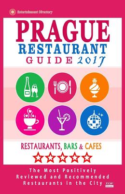 Prague Restaurant Guide 2017: Best Rated Restaurants in Prague, Czech Republic - 400 Restaurants, Bars and Cafs Recommended for Visitors, 2017 - Gundrey, Stuart H