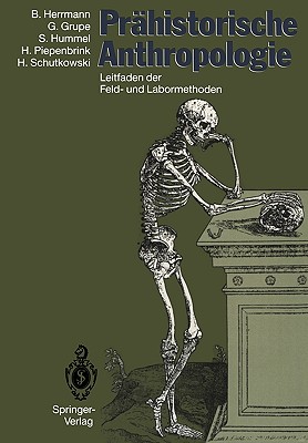 Prahistorische Anthropologie: Leitfaden Der Feld- Und Labormethoden - Herrmann, Bernd, and Grupe, Gisela, and Hummel, Susanne