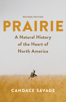 Prairie: A Natural History of the Heart of North America: Revised Edition - Savage, Candace