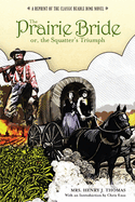 Prairie Bride; Or, the Squatter's Triumph: A Reprint of the Classic Beadle Dime Novel