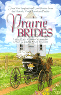 Prairie Brides: Four New Inspirational Love Stories from the American Prarie