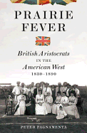 Prairie Fever: British Aristocrats in the American West 1830-1890