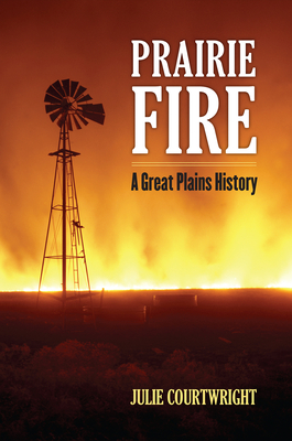 Prairie Fire: A Great Plains History - Courtwright, Julie