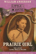 Prairie Girl: The Life of Laura Ingalls Wilder