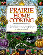 Prairie Home Cooking: 400 Recipes That Celebrate the Bountiful Harvests, Creative Cooks, and Comforting Foods of the American Heartland - Fertig, Judith M