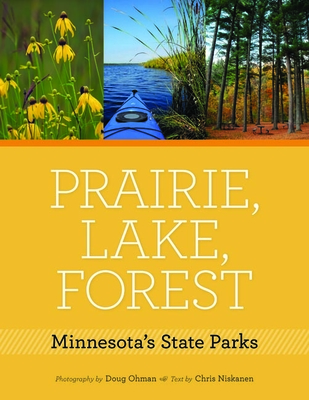 Prairie, Lake, Forest: Minnesota's State Parks - Ohman, Doug (Photographer), and Niskanen, Chris (Text by)