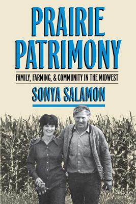 Prairie Patrimony: Family, Farming, and Community in the Midwest - Salamon, Sonya