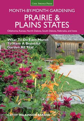 Prairie & Plains States Month-By-Month Gardening: What to Do Each Month to Have a Beautiful Garden All Year - Wilkinson-Barash, Cathy