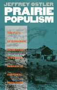 Prairie Populism: The Fate of Agrarian Radicalism in Kansas, Nebraska, and Iowa, 1880-1892