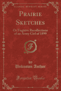 Prairie Sketches: Or Fugitive Recollections of an Army Girl of 1899 (Classic Reprint)