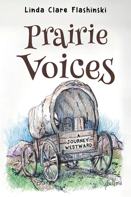 Prairie Voices:: A Journey Westward - Flashinski, Linda Clare