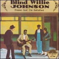 Praise God I'm Satisfied - Blind Willie Johnson