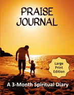 Praise Journal: A 3-Month Spiritual Diary (How Journaling Your Praise to God Releases You from Negativity)