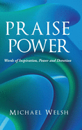 Praise Power: Words of Inspiration, Power And Devotion