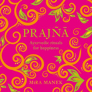 Prajna: Ayurvedic Rituals For Happiness