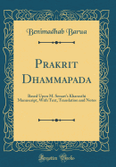 Prakrit Dhammapada: Based Upon M. Senart's Kharosthi Manuscript, with Text, Translation and Notes (Classic Reprint)