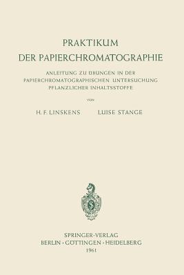 Praktikum Der Papierchromatographie: Anleitung Zu Ubungen in Der Papierchromatographischen Untersuchung Pflanzlicher Inhaltsstoffe - Linskens, Hans F, and Stange, Luise