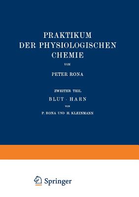 Praktikum Der Physiologischen Chemie: Zweiter Teil Blut - Harn - Rona, Peter, and Kleinmann, H