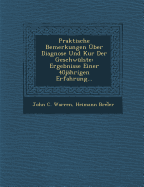 Praktische Bemerkungen ?ber Diagnose und Kur Der Geschw?lste: Ergebnisse Einer 40J?hrigen Erfahrung