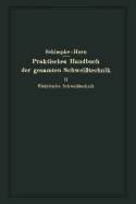 Praktisches Handbuch Der Gesamten Schwei?technik: Zweiter Band Elektrische Schwei?technik