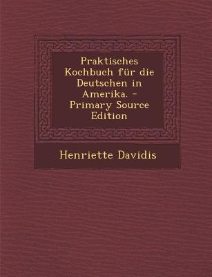 Praktisches Kochbuch f?r die Deutschen in Amerika. - Davidis, Henriette