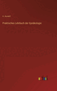 Praktisches Lehrbuch Der Gynakologie