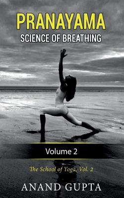 Pranayama: Science of Breathing Volume 2: The School of Yoga 2 - Gupta, Anand