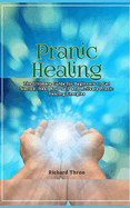 Pranic Healing: The Ultimate Guide for Beginners to Get Started, Heal Your Self and Activate Pranic Healing Energies