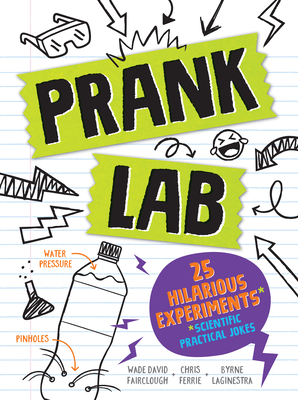 Pranklab: Practical science pranks you and your victim can learn from - LaGinestra, Byrne, and Ferrie, Chris, and Fairclough, Wade David