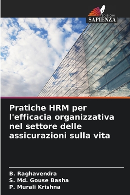 Pratiche HRM per l'efficacia organizzativa nel settore delle assicurazioni sulla vita - Raghavendra, B, and Gouse Basha, S MD, and Murali Krishna, P