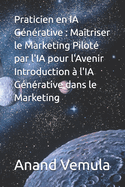 Praticien en IA Gnrative: Matriser le Marketing Pilot par l'IA pour l'Avenir Introduction  l'IA Gnrative dans le Marketing