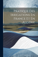 Pratique Des Irrigations En France Et En Algerie