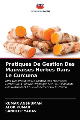 Pratiques De Gestion Des Mauvaises Herbes Dans Le Curcuma - Anshuman, Kumar, and Kumar, Alok, and Yadav, Sandeep