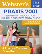 Praxis 7001 Elementary Education Multiple Subjects Study Guide: 4 Practice Tests and Exam Prep [Includes Detailed Answer Explanations]