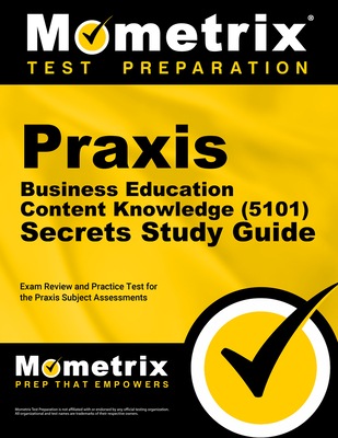 Praxis Business Education: Content Knowledge (5101) Secrets Study Guide - Exam Review and Practice Test for the Praxis Subject Assessments: [2nd Edition] - Mometrix Test Prep (Editor)