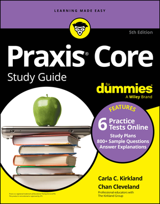 PRAXIS Core Study Guide for Dummies: Book + 6 Practice Tests Online for Math 5733, Reading 5713, and Writing 5723 - Kirkland, Carla C, and Cleveland, Chan