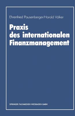 Praxis Des Internationalen Finanzmanagement by Ehrenfried Pausenberger ...