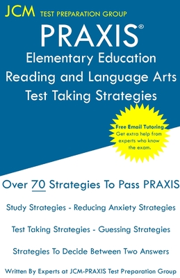 PRAXIS Elementary Education Reading and Language - Test Taking Strategies: PRAXIS 5002 - Free Online Tutoring - New 2020 Edition - The latest strategies to pass your exam. - Test Preparation Group, Jcm-Praxis