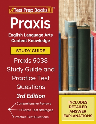 Praxis English Language Arts Content Knowledge Study Guide: Praxis 5038 Study Guide and Practice Test Questions [3rd Edition] - Tpb Publishing