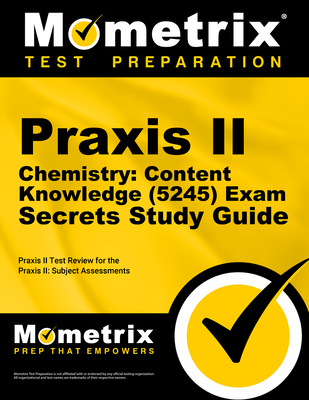 Praxis II Chemistry: Content Knowledge (5245) Exam Secrets Study Guide: Praxis II Test Review for the Praxis II: Subject Assessments - Mometrix Teacher Certification Test Team (Editor)